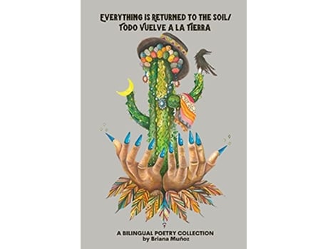 Livro Everything is Returned to the SoilTodo vuelve a la tierra de Briana Muñoz (Inglês)