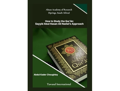 Livro How to Study the Quran, Sayyid Abul Ali Hasan Nadwis Approach de Abdul Kader Choughley (Inglês)