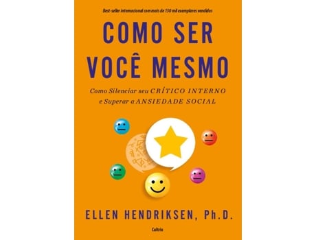 Livro Como Ser Você Mesmo Como Silenciar Seu Crítico Interno E Superar A Ansiedade Social De Ellen Hendriksen (português Do Brasil)