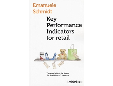Livro Key Performance Indicator For Retail. The Story Behind The Figures De Emanuele Schmidt (inglês)
