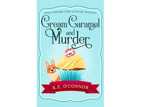 Livro Cream Caramel and Murder Holly Holmes Cozy Culinary Mystery Series de KE OConnor (Inglês)