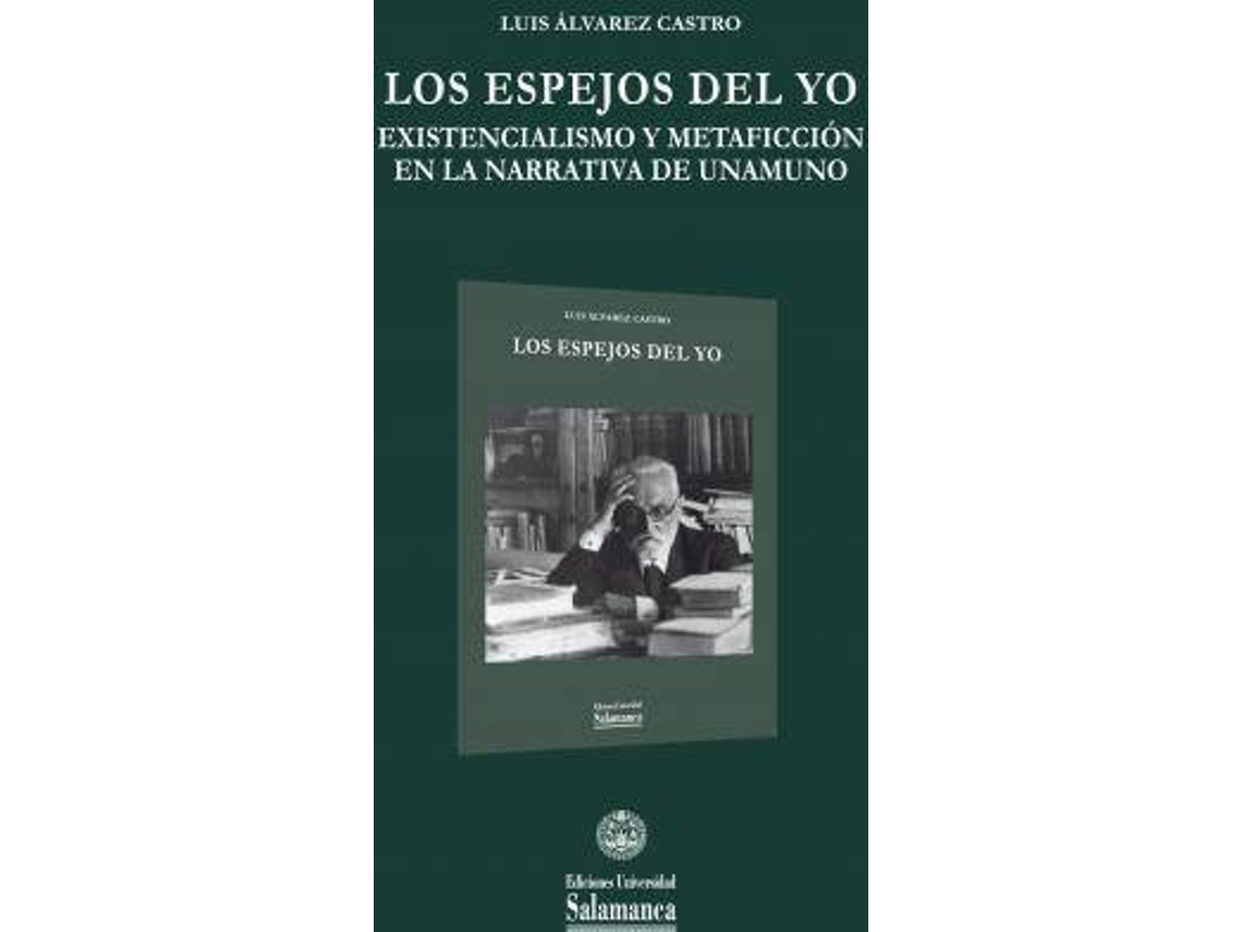 Livro Los Espejos Del Yo Existencialismo Y Metaficción En La Narrativa De Unamuno de Luis Álvarez Castro (Espanhol)