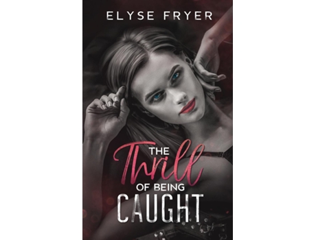 Livro The Thrill of Being Caught de Elyse Fryer (Inglês)