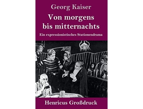 Livro Von morgens bis mitternachts Großdruck Ein expressionistisches Stationendrama German Edition de Georg Kaiser (Alemão - Capa Dura)