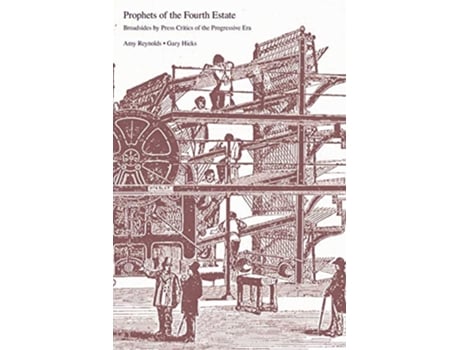 Livro Prophets of the Fourth Estate Broadsides by Press Critics of the Progressive Era de Amy Reynolds e Gary Hicks (Inglês)