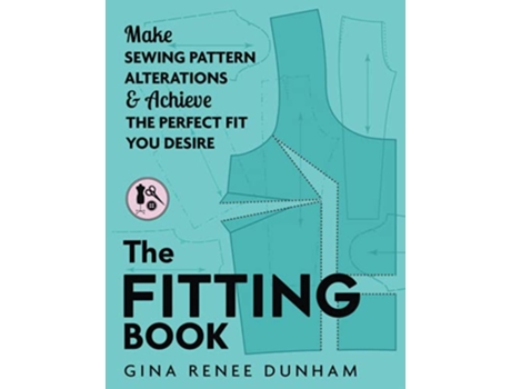 Livro The Fitting Book Make Sewing Pattern Alterations Achieve the Perfect Fit You Desire de Gina Renee Dunham (Inglês)