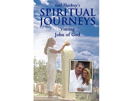 Livro Gail Thackrays Spiritual Journeys Visiting John of God de Gail Thackray (Inglês)