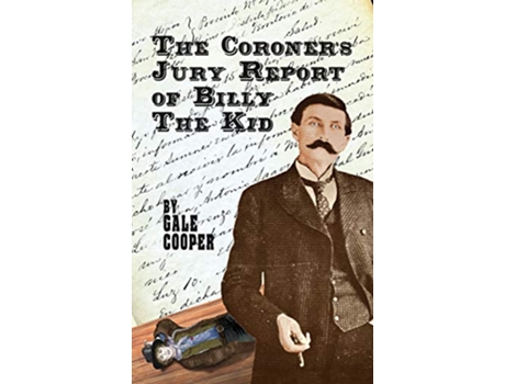 Livro The Coroners Jury Report of Billy The Kid The Inquest That Sealed The Fame of Billy Bonney And Pat Garrett de Gale Cooper (Inglês)