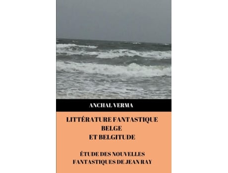 Livro Littérature Fantastique Belge Et Belgitude Étude Des Nouvelles Fantastiques De Jean Ray De Verma, Anchal Et Al. (inglês)