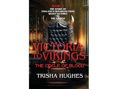 Livro Victoria to Vikings - The Story of Englands Monarchs from Queen Victoria to The Vikings - The Circle of Blood de Trisha Hughes (Inglês)