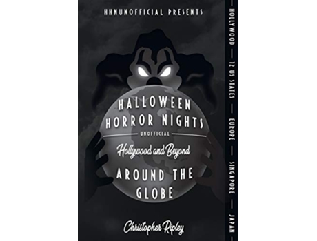 Livro Halloween Horror Nights Unofficial Around the Globe Hollywood and Beyond de Christopher Ripley (Inglês)