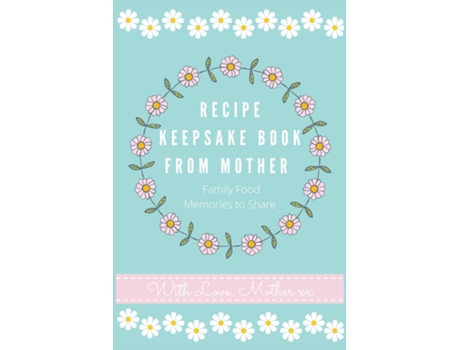 Livro Recipe Keepsake Book From Mother Create Your Own Recipe Book De Petal Publishing Co (inglês)