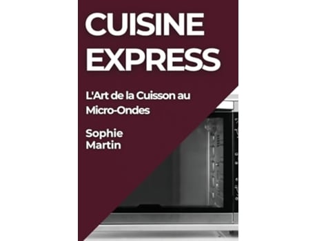 Livro Cuisine Express LArt de la Cuisson au Micro-Ondes de Sophie Martin (Francês)