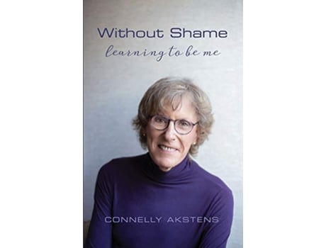 Livro Without Shame Learning to Be Me de Connelly Akstens (Inglês)