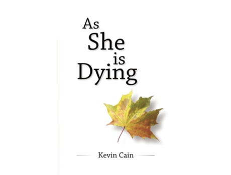 Livro As She Is Dying De Kevin Cain (inglês - Capa Dura)