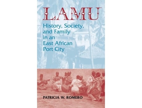 Livro Lamu History, Society, and Family in an East African Port City de Patricia W Romero (Inglês - Capa Dura)