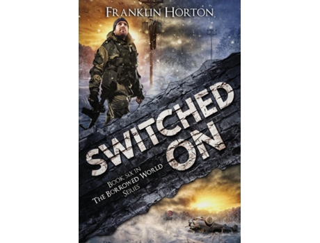 Livro Switched On Book Six in The Borrowed World Series de Franklin Horton (Inglês)