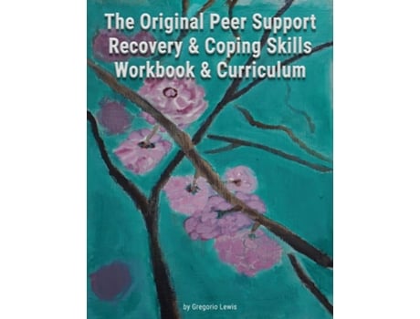 Livro The Original Peer Support Recovery amp Coping Skills Workbook amp Curriculum de Gregorio Lewis (Inglês)