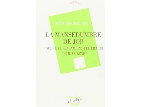 Livro La mansedumbre de Job : sobre el pensamiento literario de Juan Benet de Juan Pascual Gay (Espanhol)