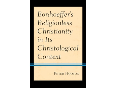 Livro Bonhoeffer’s Religionless Christianity in Its Christological Context de Peter Hooton (Inglês)