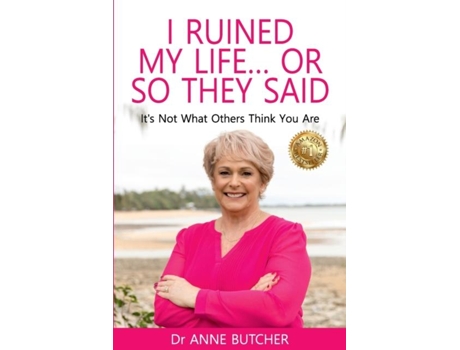 Livro I Ruined My Life ... Or So They Said Its Not What Others Think You Are De Dr Anne Butcher (inglês)