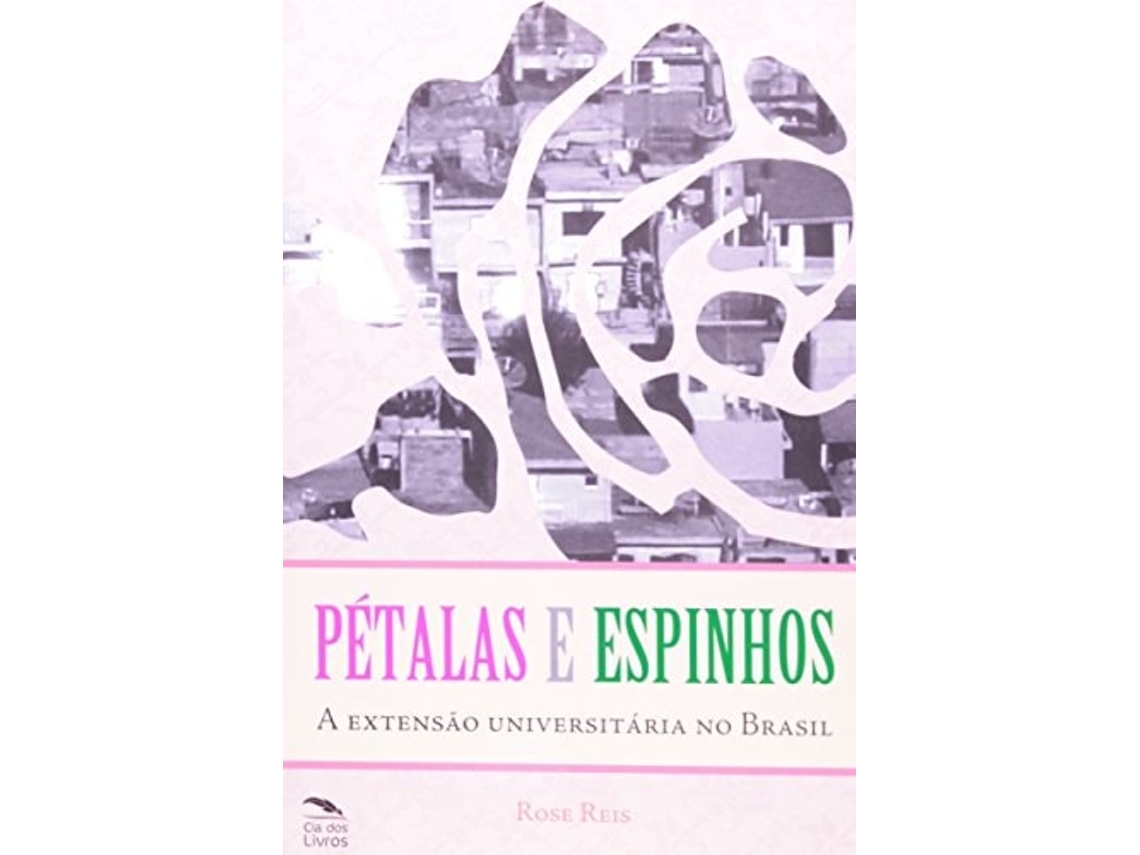Livro Petalas E Espinhos A Extensao Universitaria No Br De Rose Reis (português Do Brasil)