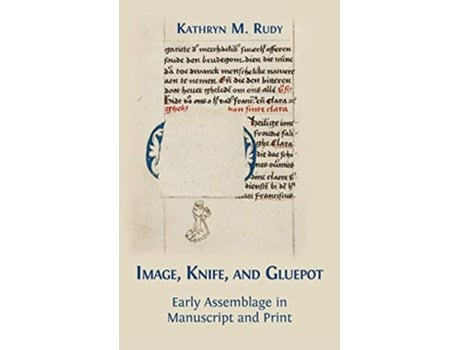 Livro Image Knife and Gluepot Early Assemblage in Manuscript and Print de Kathryn M Rudy (Inglês)