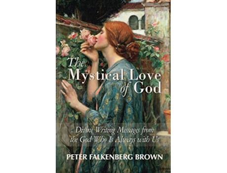 Livro The Mystical Love of God Divine Writing Messages from the God Who Is Always with Us de Peter Falkenberg Brown (Inglês)