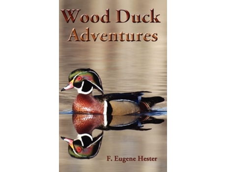 Livro Wood Duck Adventures de F Eugene Hester (Inglês - Capa Dura)