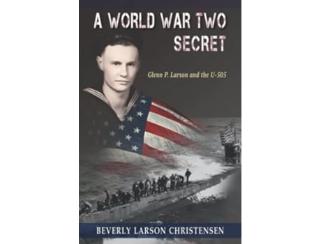 Livro A World War Two Secret Glenn P Larson and the U505 de Beverly Larson Christensen (Inglês)