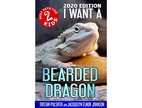 Livro I Want A Bearded Dragon de Tristan Pulsifer Pulsifer e Jacquelyn Elnor Johnson (Inglês)