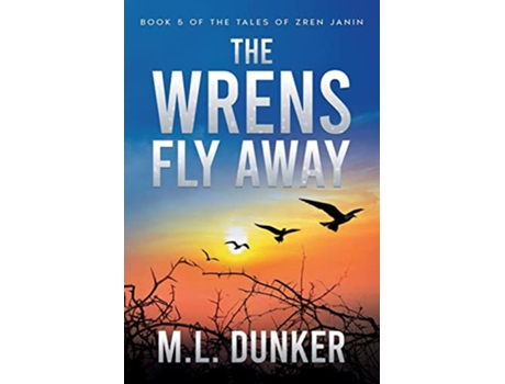 Livro The Wrens Fly Away Book 5 of The Tales of Zren Janin de M L Dunker (Inglês)
