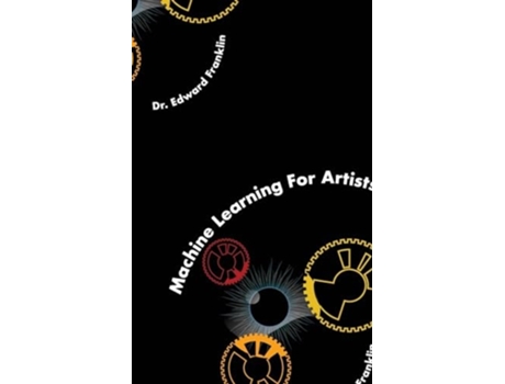 Livro Machine Learning for Artists de Edward Franklin (Inglês)