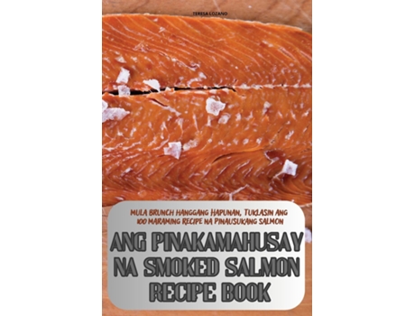 Livro ANG PINAKAMAHUSAY NA SMOKED SALMON RECIPE BOOK de TERESA LOZANO (Inglês)