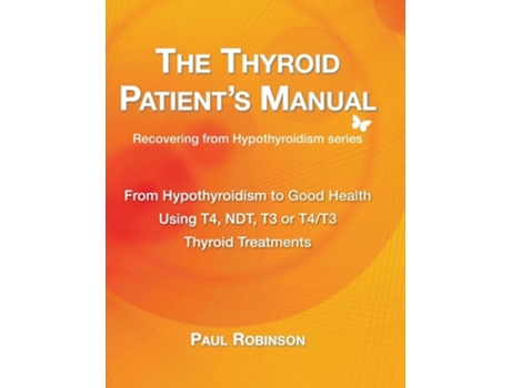 Livro The Thyroid Patients Manual From Hypothyroidism to Good Health de Paul Robinson (Inglês - Capa Dura)