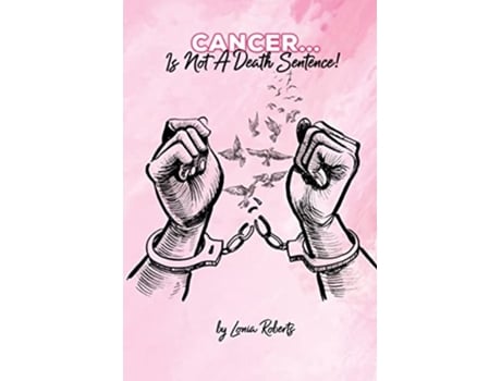 Livro CancerIs Not A Death Sentence de Lonia Roberts (Inglês)