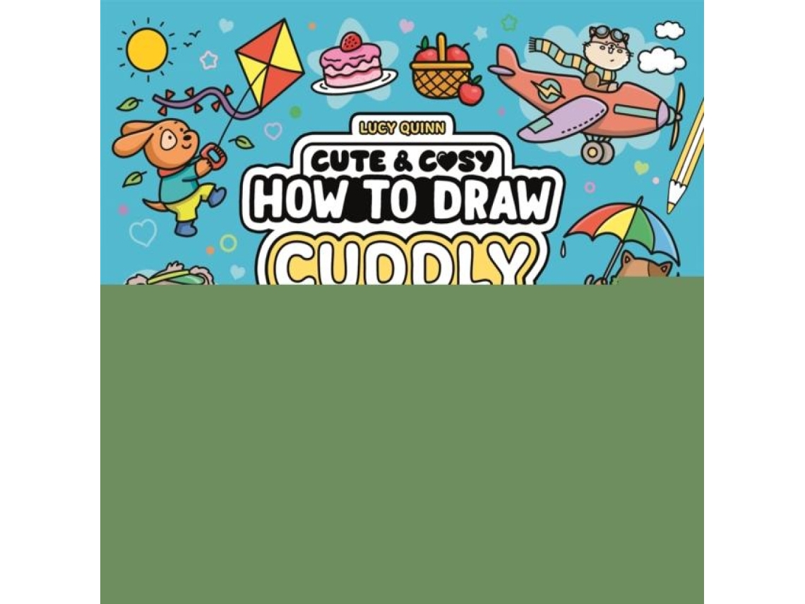 Livro How to Draw Cuddly Things 30 Simple and Snuggly Step-By-Step Projects de Lucy Quinn (Inglês)