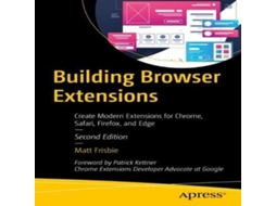 Livro Building Browser Extensions Create Modern Extensions for Chrome Safari Firefox and Edge de Matt Frisbie (Inglês)
