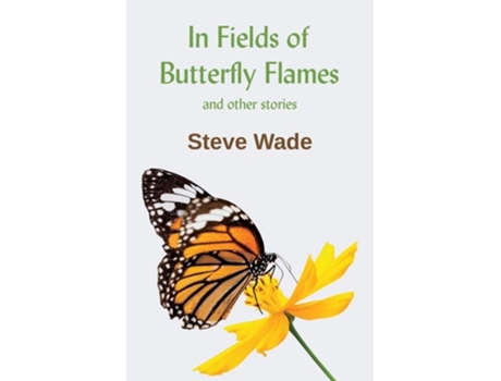 Livro In Fields Of Butterfly Flames De Steve Wade (inglês)