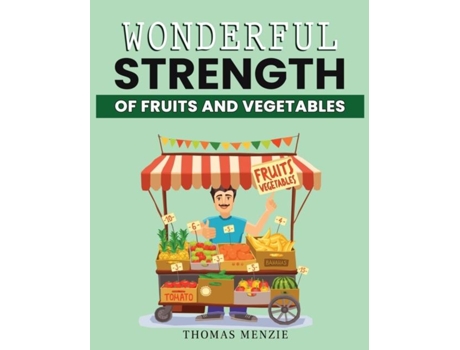 Livro Wonderful Strength of fruits and vegetables de Thomas Menzie (Inglês)