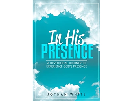 Livro In His Presence A Devotional Journey to Experience Gods Presence de Jothan White (Inglês)