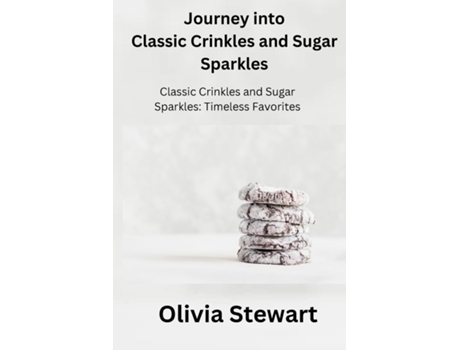 Livro Journey into Classic Crinkles and Sugar Sparkles Classic Crinkles and Sugar Sparkles Timeless Favorites de Olivia Stewart (Inglês)