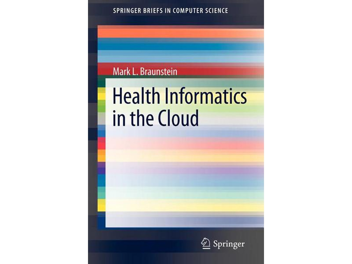 Livro Health Informatics in the Cloud SpringerBriefs in Computer Science de Mark L Braunstein (Inglês)
