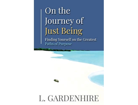 Livro On the Journey of Just Being Finding Yourself on the Greatest Paths of Purpose de L Gardenhire (Inglês)