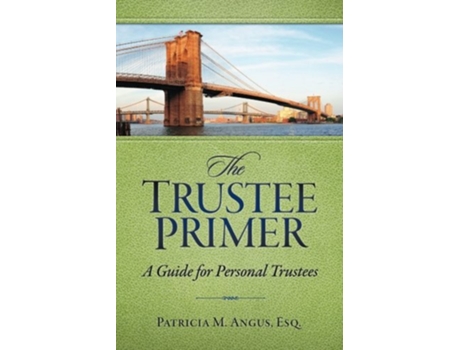 Livro The Trustee Primer A Guide for Personal Trustees de Patricia M Angus Esq (Inglês)