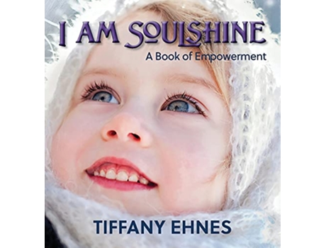 Livro I AM Soulshine A Book of Empowerment de Tiffany Ehnes (Inglês)