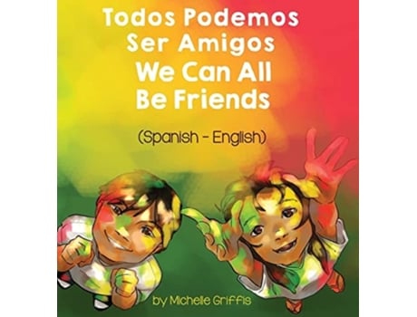 Livro We Can All Be Friends Todos Podemos Ser Amigos De Michelle Griffis (espanhol - Capa Dura)