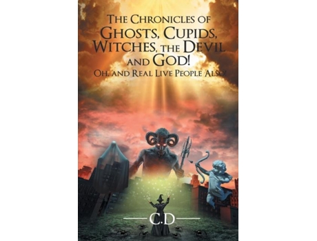 Livro The Chronicles Of Ghosts, Cupids, Witches, The Devil And God! Oh, And Real Live People Also! De C D (inglês)