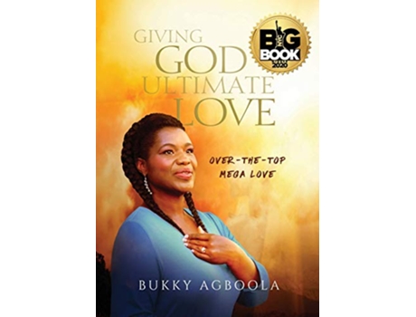Livro Giving God Ultimate Love OverTheTop Mega Love de Bukky Agboola (Inglês)