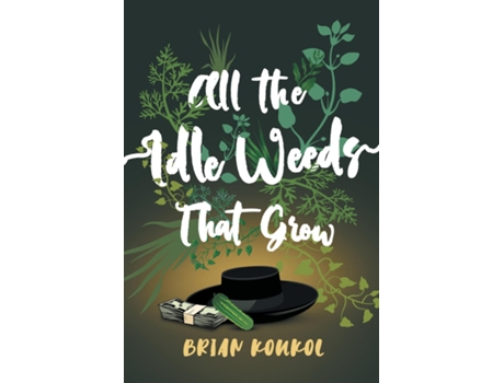 Livro All The Idle Weeds That Grow De Brian Koukol (inglês)